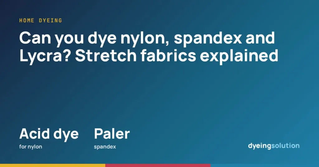 Can you dye nylon, spandex and Lycra? Stretch fabrics explained