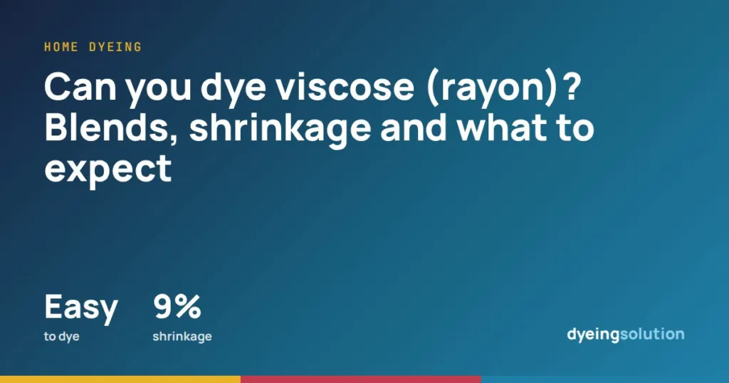 Can you dye viscose (rayon)? Blends, shrinkage and what to expect