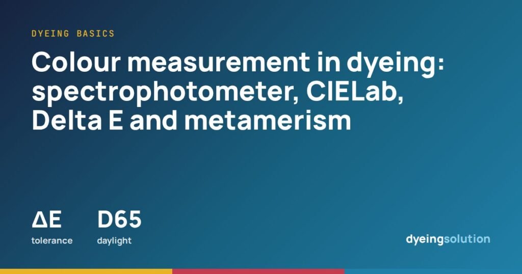 Colour measurement in dyeing: spectrophotometer, CIELab, Delta E and metamerism