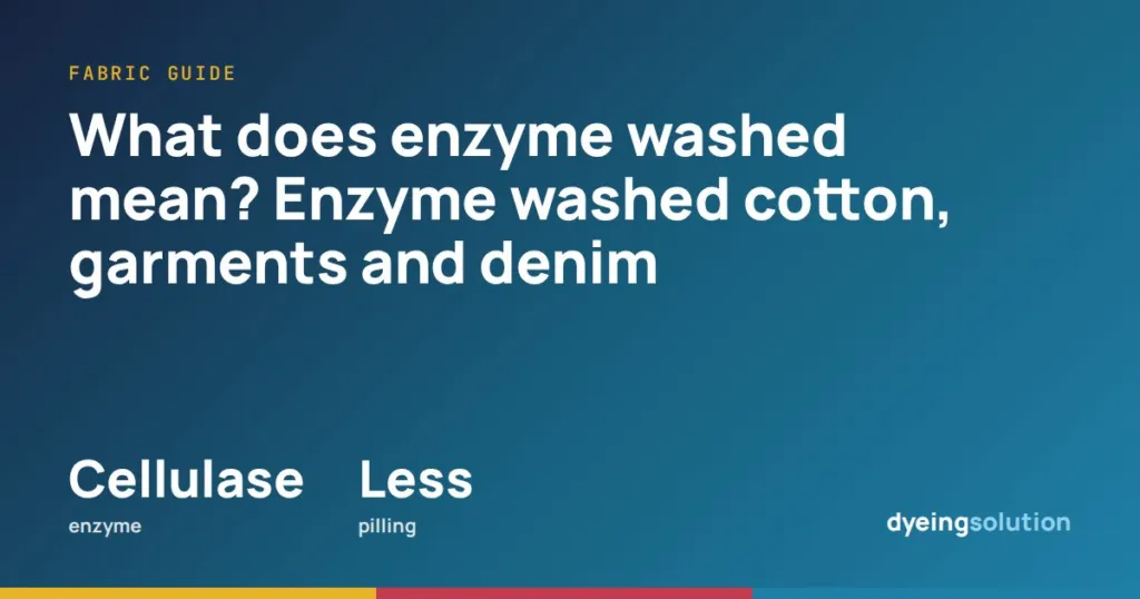 What does enzyme washed mean? Enzyme washed cotton, garments and denim