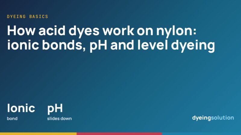 How acid dyes work on nylon: ionic bonds, pH and level dyeing