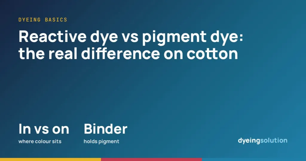 Reactive dye vs pigment dye: the real difference on cotton