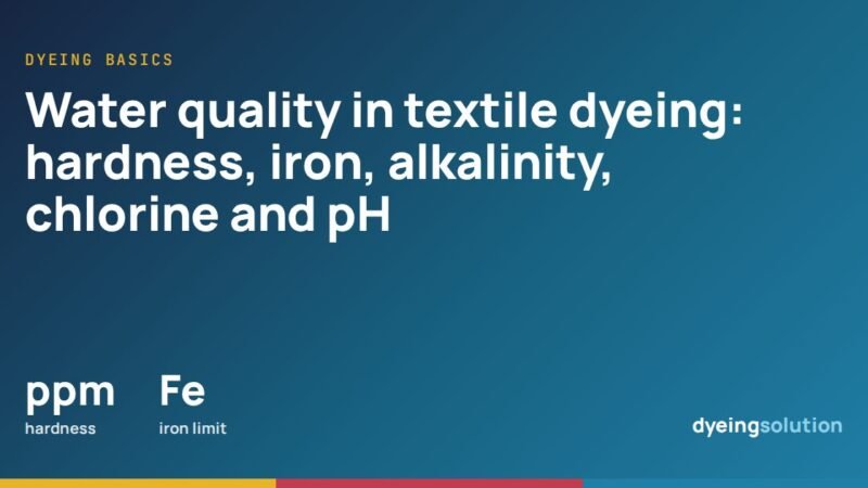 Water quality in textile dyeing: hardness, iron, alkalinity, chlorine and pH