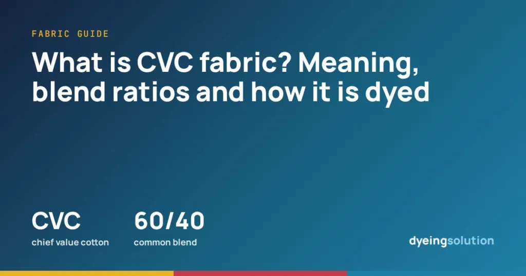 What is CVC fabric? Meaning, blend ratios and how it is dyed